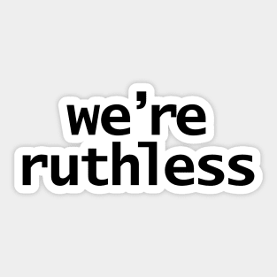 We're Ruthless Minimal Typography White Text Sticker